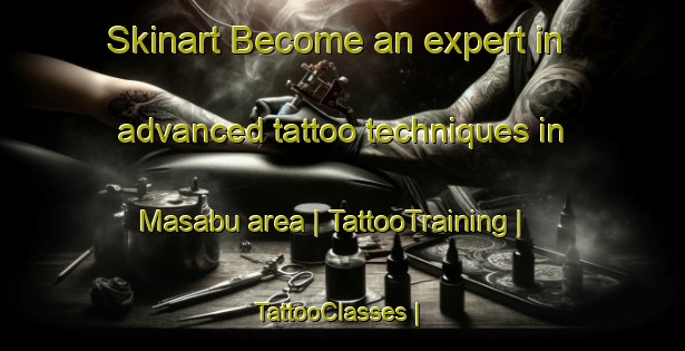 Skinart Become an expert in advanced tattoo techniques in Masabu area | TattooTraining | TattooClasses | SkinartTraining-the Democratic Republic of the Congo